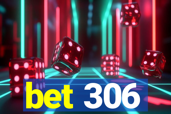 bet 306